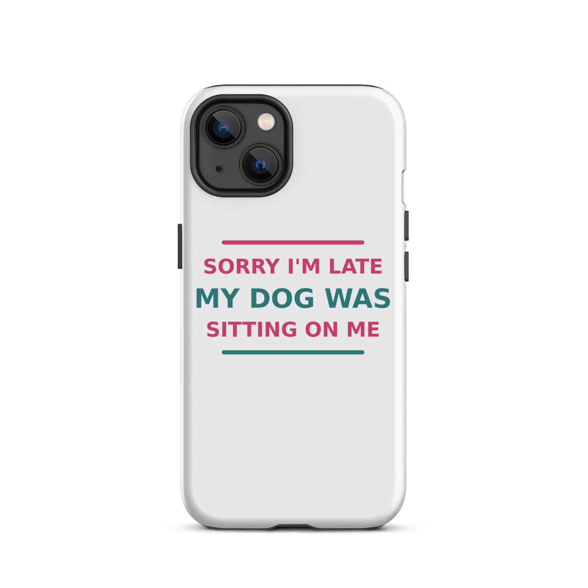 Sorry I'm Late, My Dog Was Sitting On Me dog mom iPhone case, front view