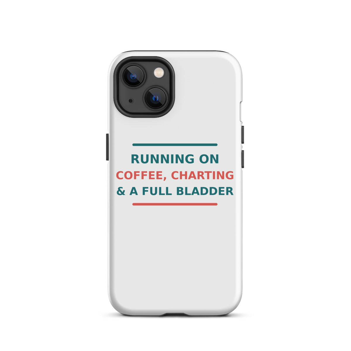 Running On Coffee, Charting & A Full Bladder funny nurse iPhone case, front view