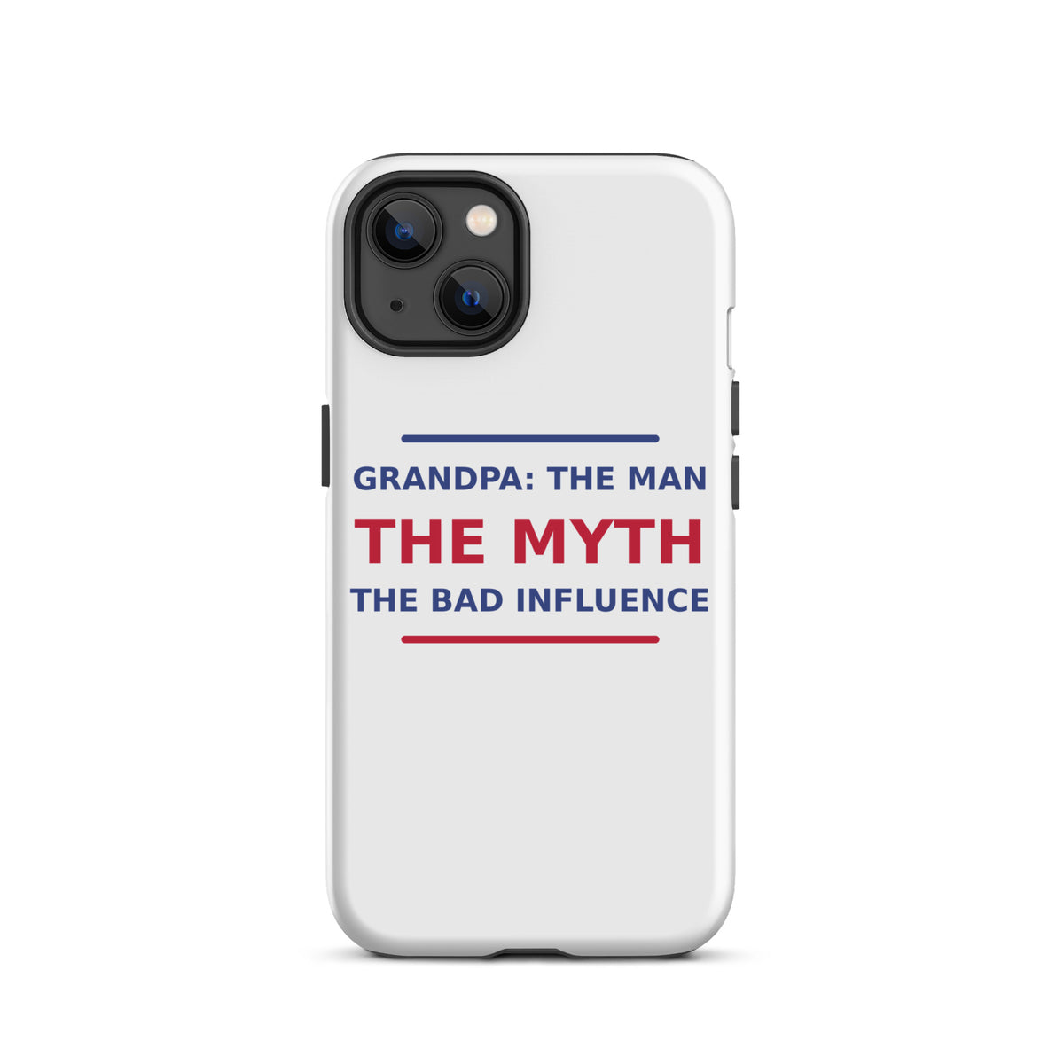 Grandpa: The Man, The Myth, The Bad Influence funny grandpa iPhone case, front view