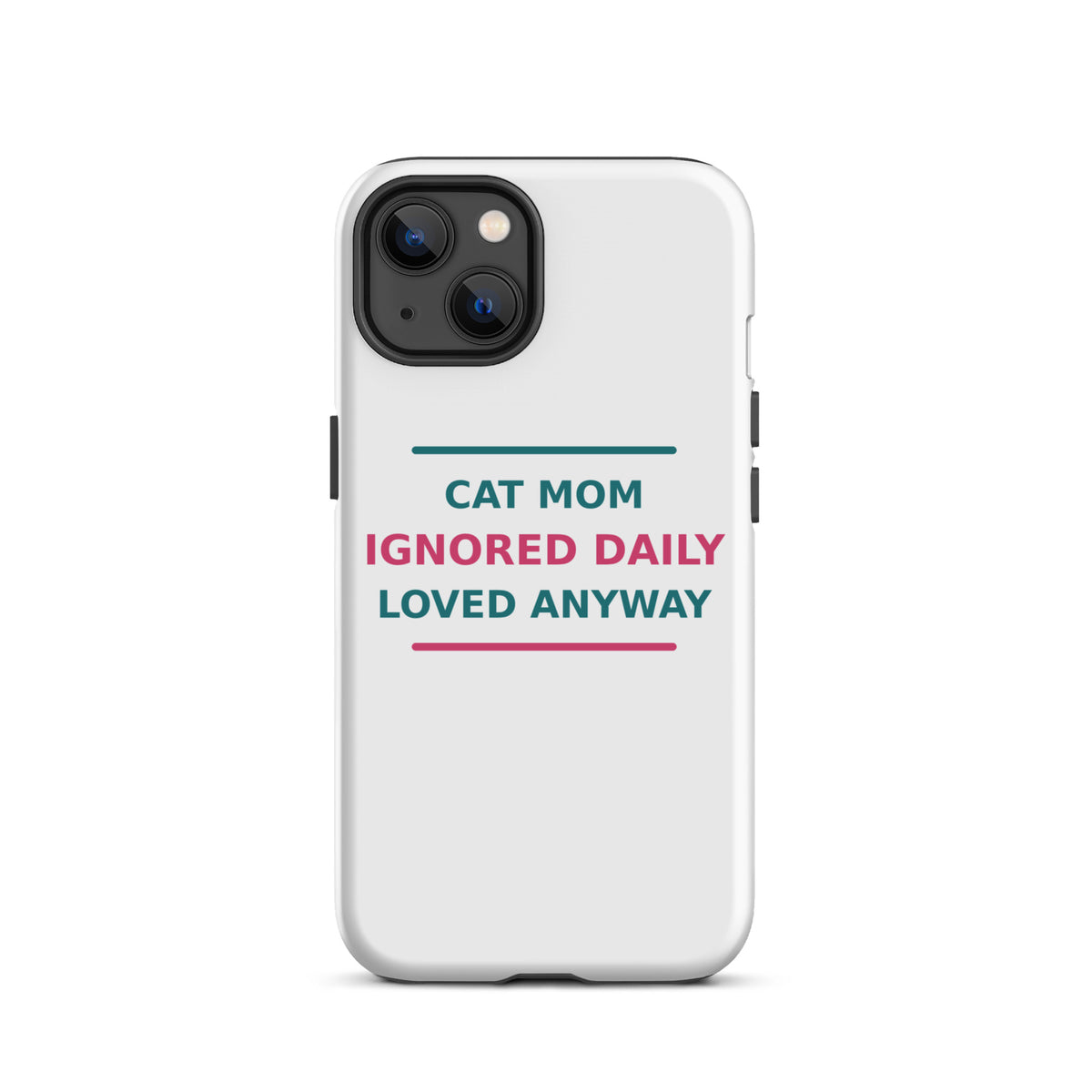 Cat Mom: Ignored Daily, Loved Anyway cat mom iPhone case, front view