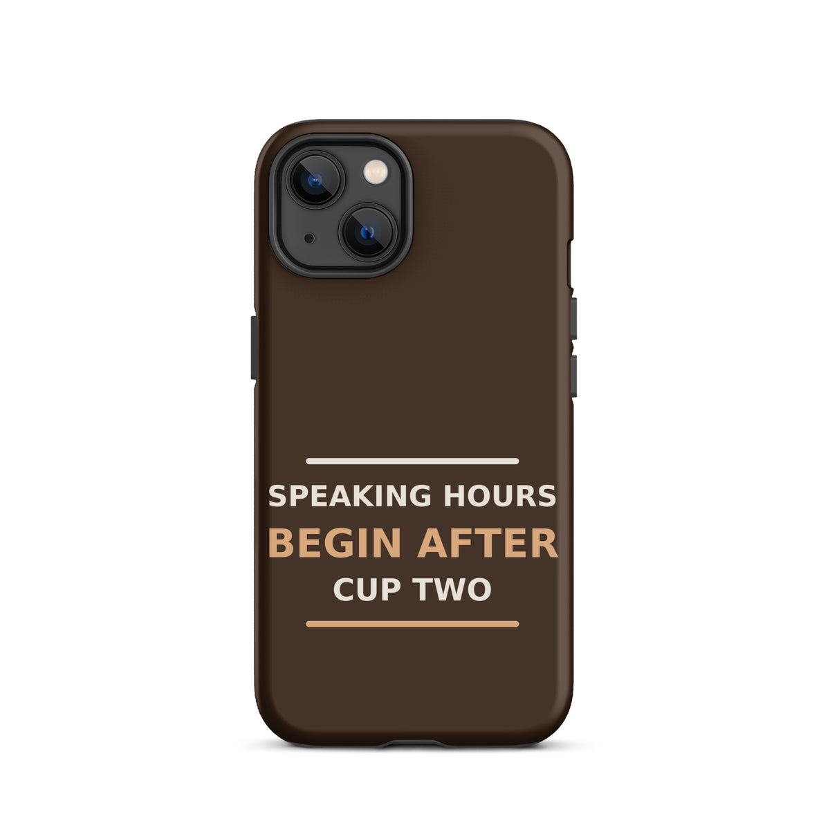 Speaking Hours Begin After Cup Two coffee lover iPhone case in Espresso, front view