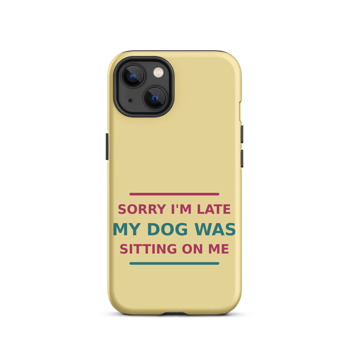 Sorry I'm Late, My Dog Was Sitting On Me phone case in Butter Yellow by Little Laughs Co.