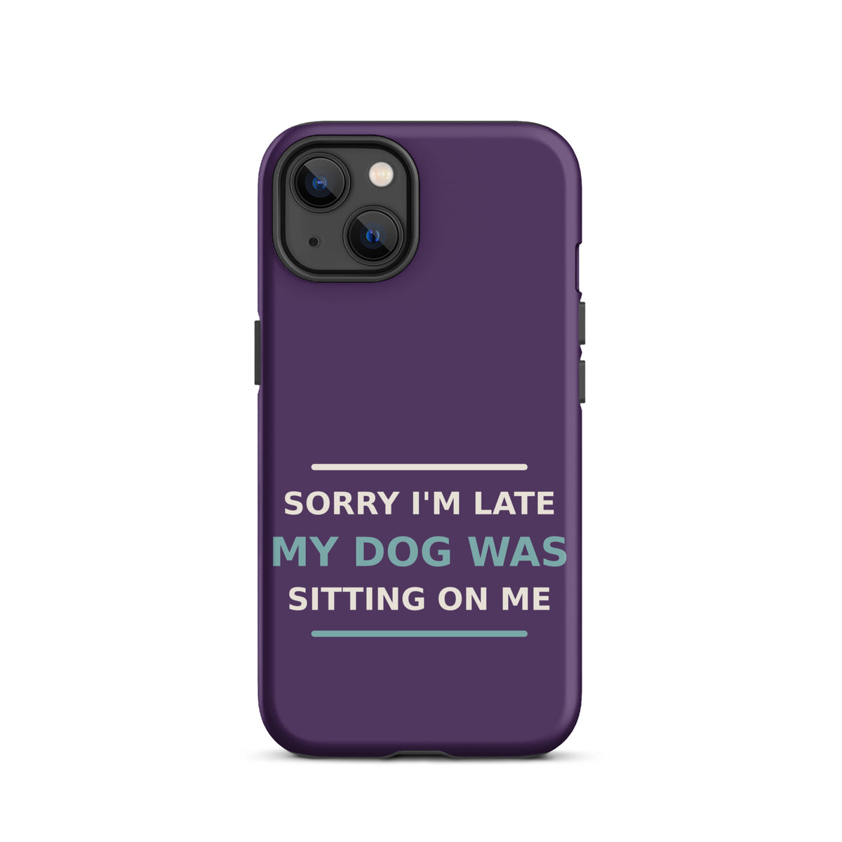 Sorry I'm Late, My Dog Was Sitting On Me phone case in Plum by Little Laughs Co.