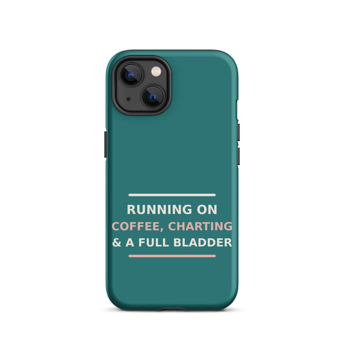 Running On Coffee, Charting & A Full Bladder funny nurse iPhone case in Scrub Teal, front view