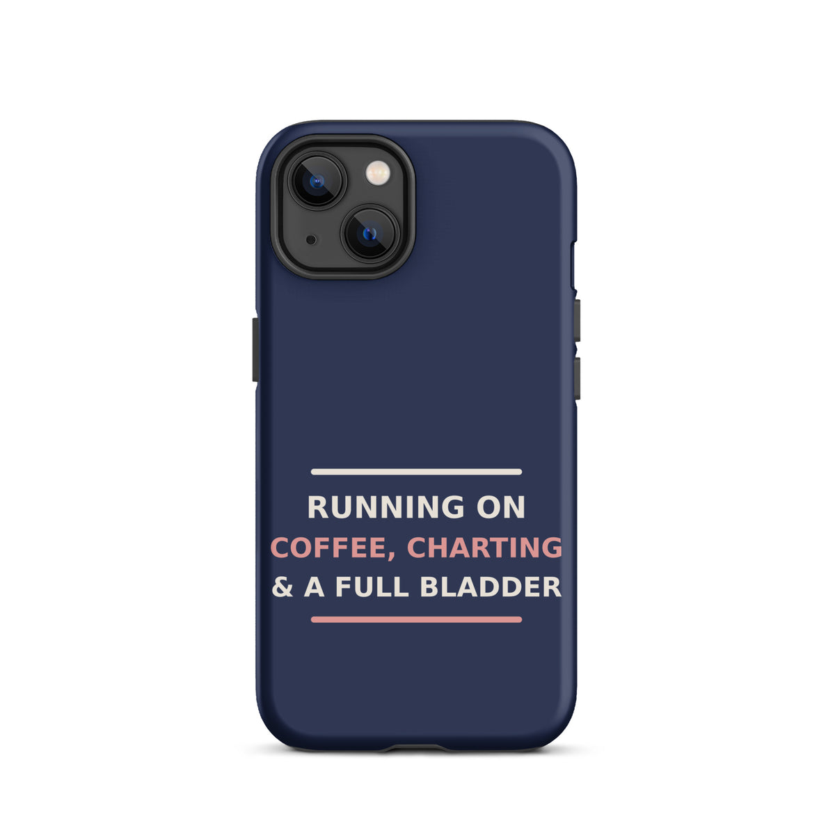 Running On Coffee, Charting & A Full Bladder funny nurse iPhone case in Navy, front view