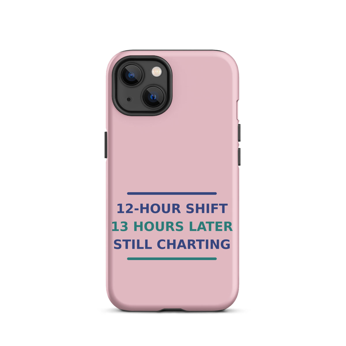 12-Hour Shift, 13 Hours Later, Still Charting funny nurse iPhone case in Blush Pink, front view