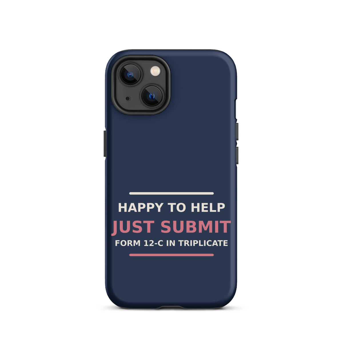 Just Submit Form 12-C In Triplicate funny coworker iPhone case in Navy, front view