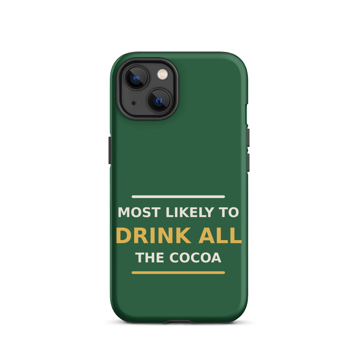 Most Likely To Drink All The Cocoa funny Christmas iPhone case in Pine Green, front view