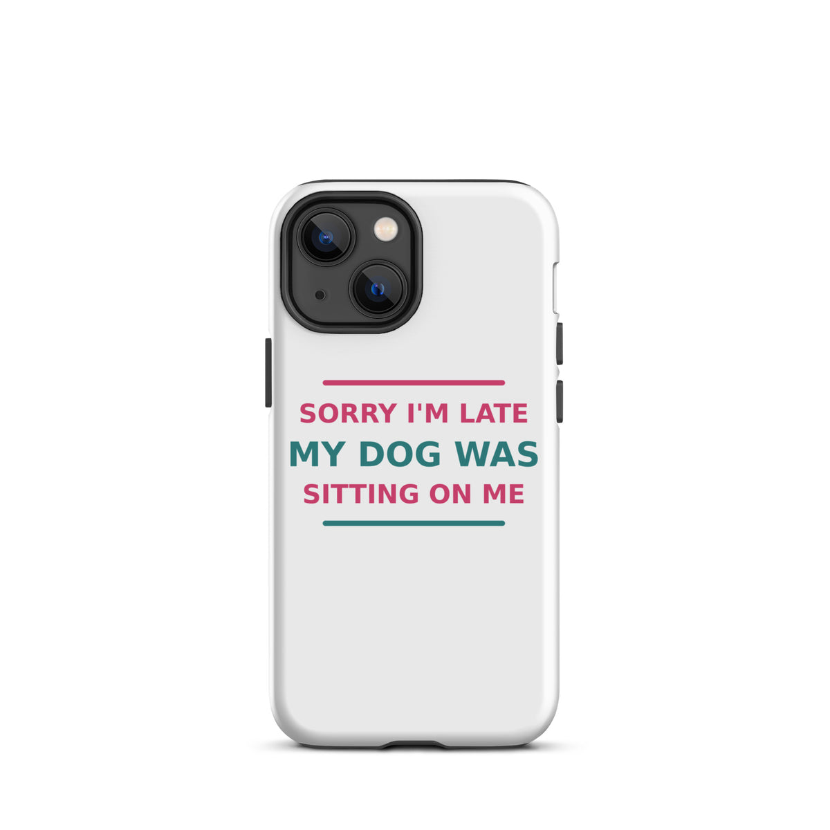 Sorry I'm Late, My Dog Was Sitting On Me dog mom iPhone case, front view
