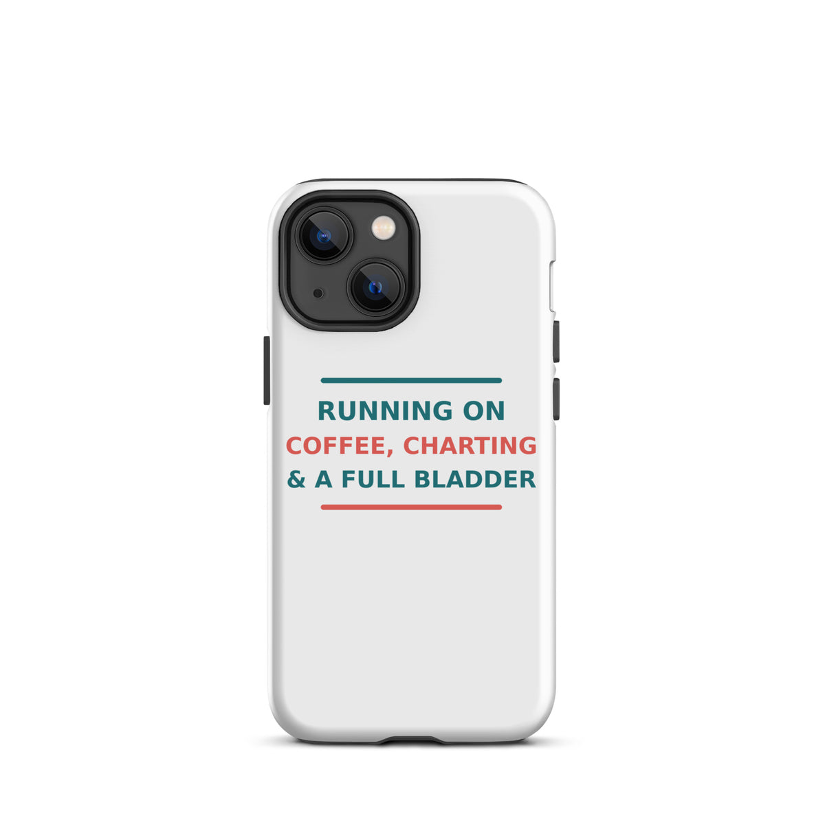 Running On Coffee, Charting & A Full Bladder funny nurse iPhone case, front view