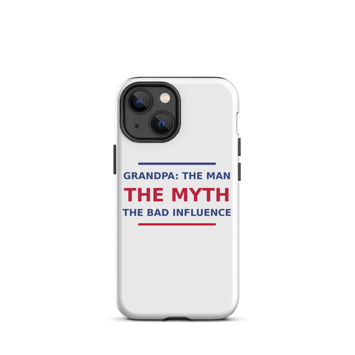 Grandpa: The Man, The Myth, The Bad Influence funny grandpa iPhone case, front view