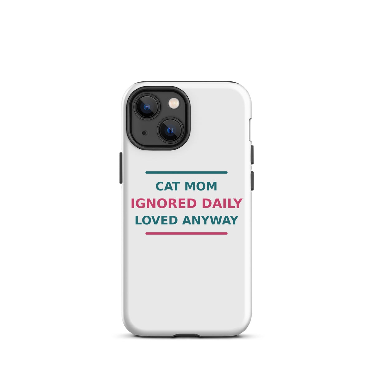 Cat Mom: Ignored Daily, Loved Anyway cat mom iPhone case, front view