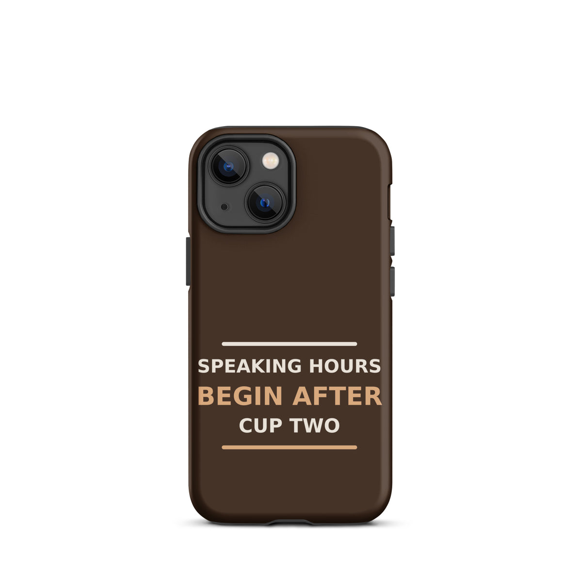 Speaking Hours Begin After Cup Two coffee lover iPhone case in Espresso, front view