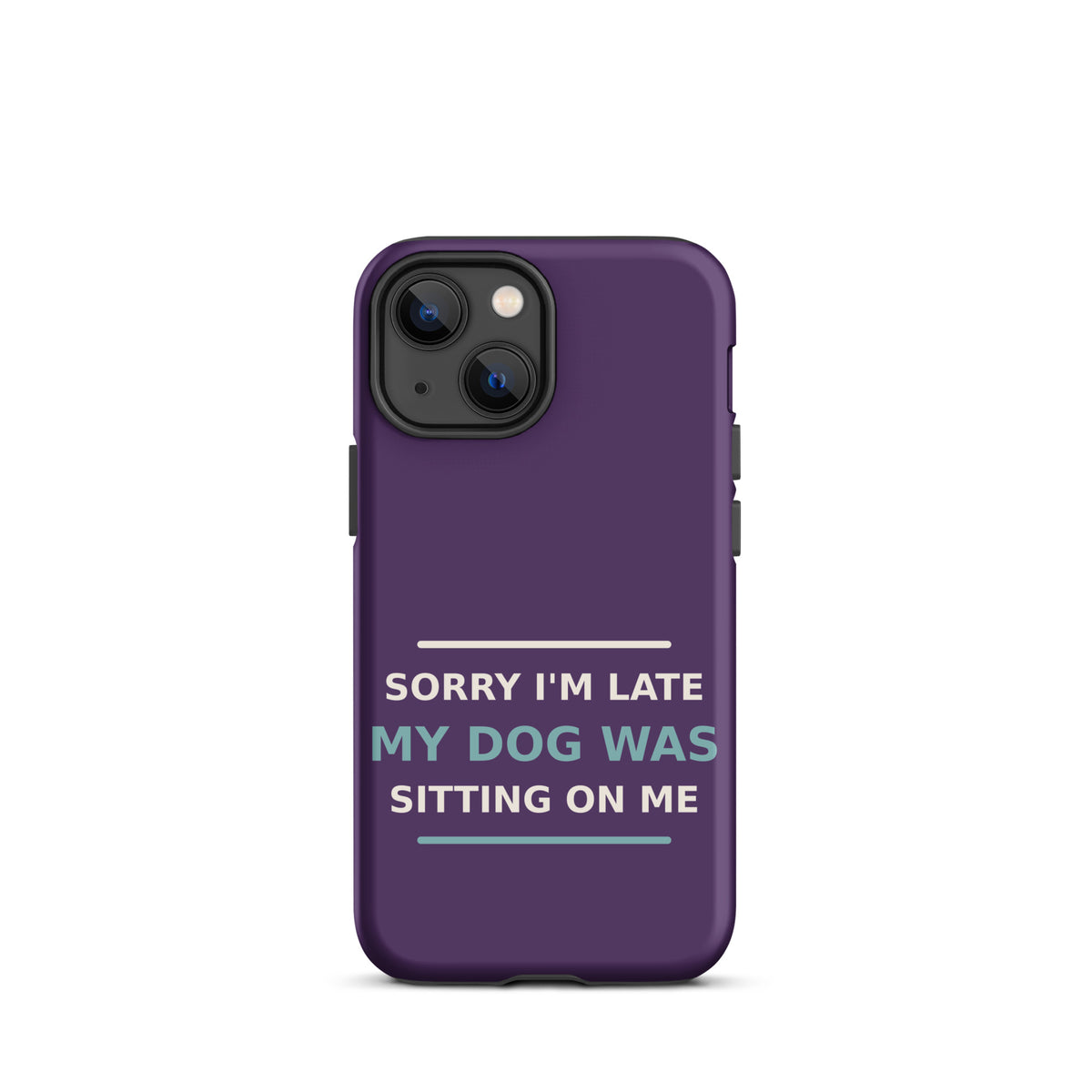 Sorry I'm Late, My Dog Was Sitting On Me phone case in Plum by Little Laughs Co.