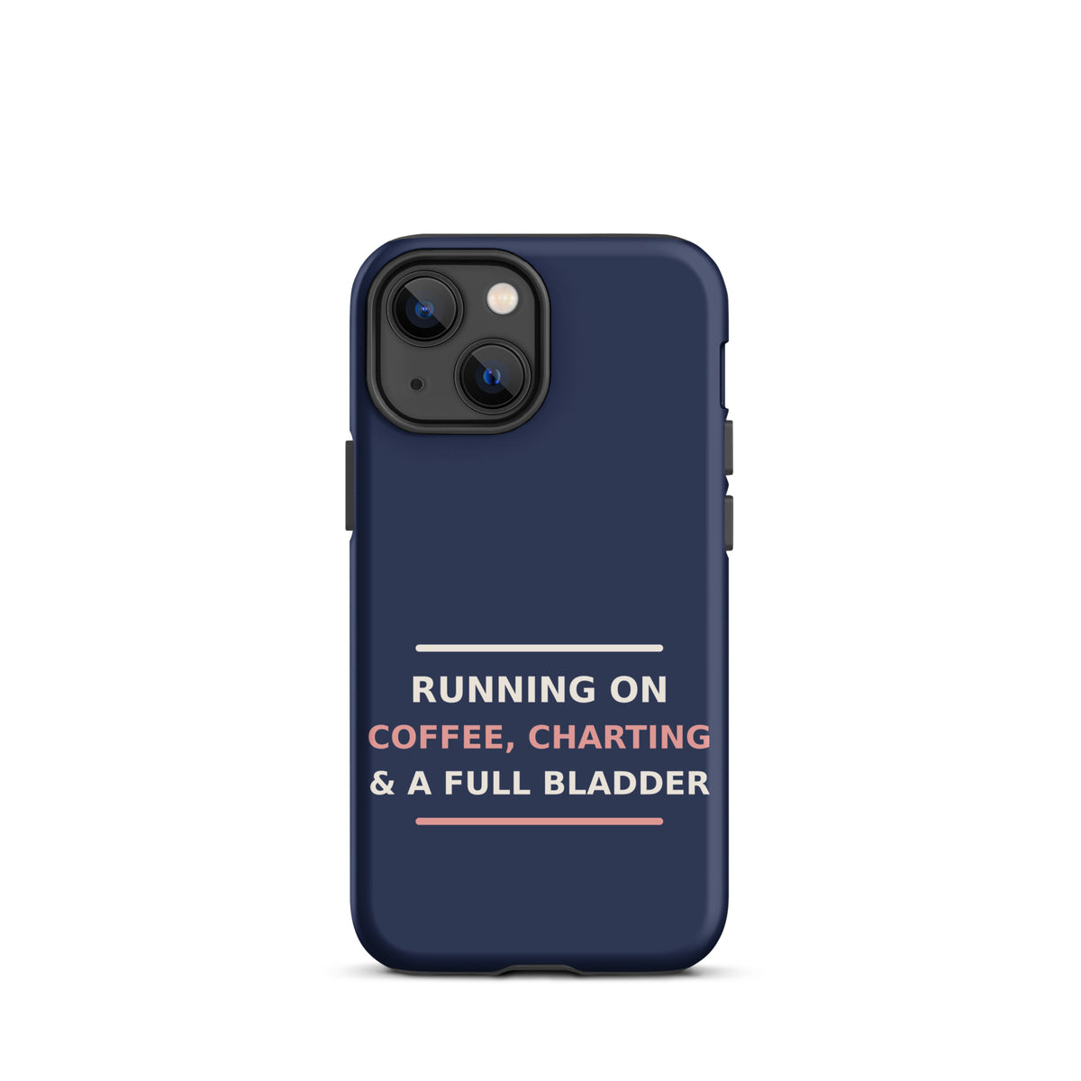 Running On Coffee, Charting & A Full Bladder funny nurse iPhone case in Navy, front view