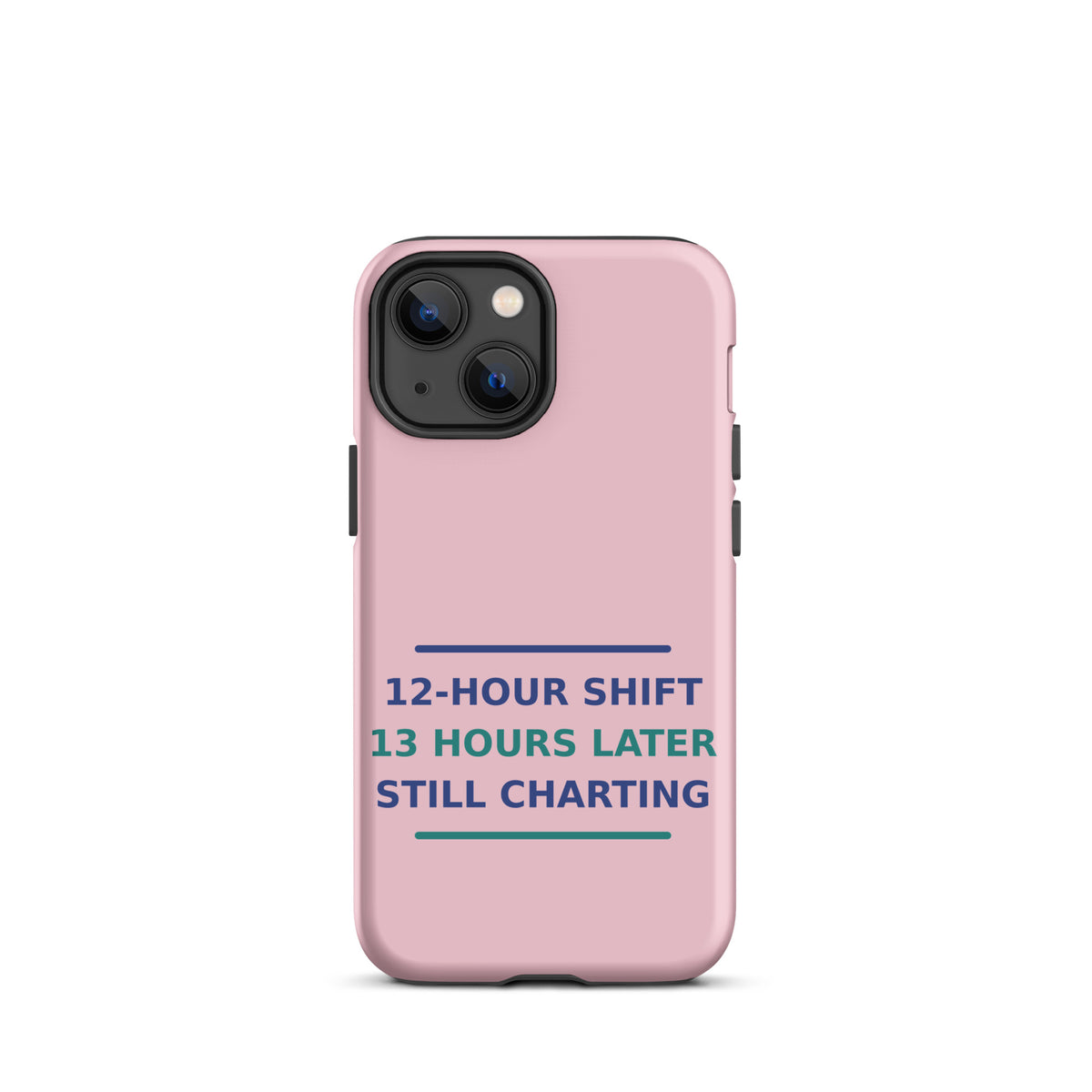 12-Hour Shift, 13 Hours Later, Still Charting funny nurse iPhone case in Blush Pink, front view