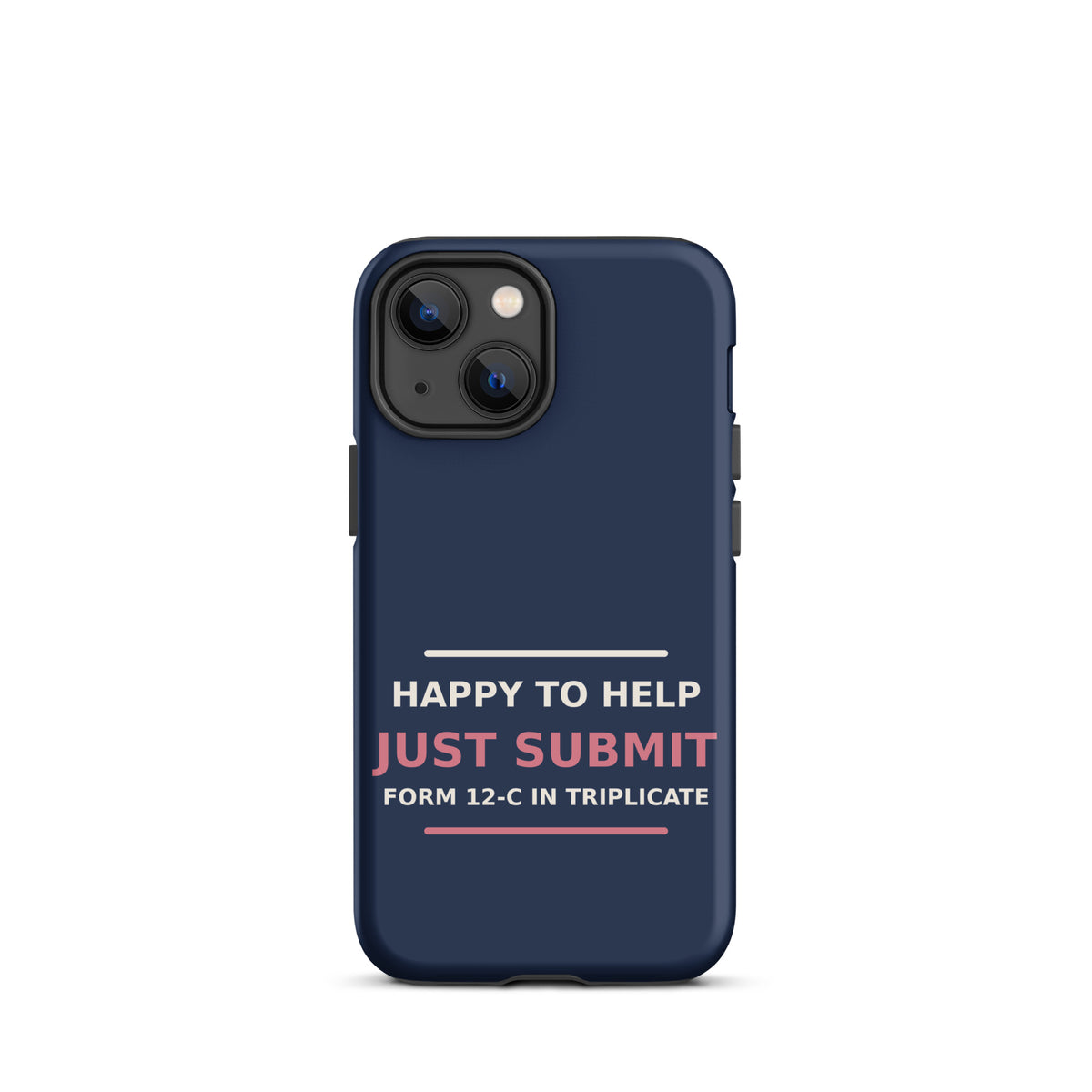 Just Submit Form 12-C In Triplicate funny coworker iPhone case in Navy, front view