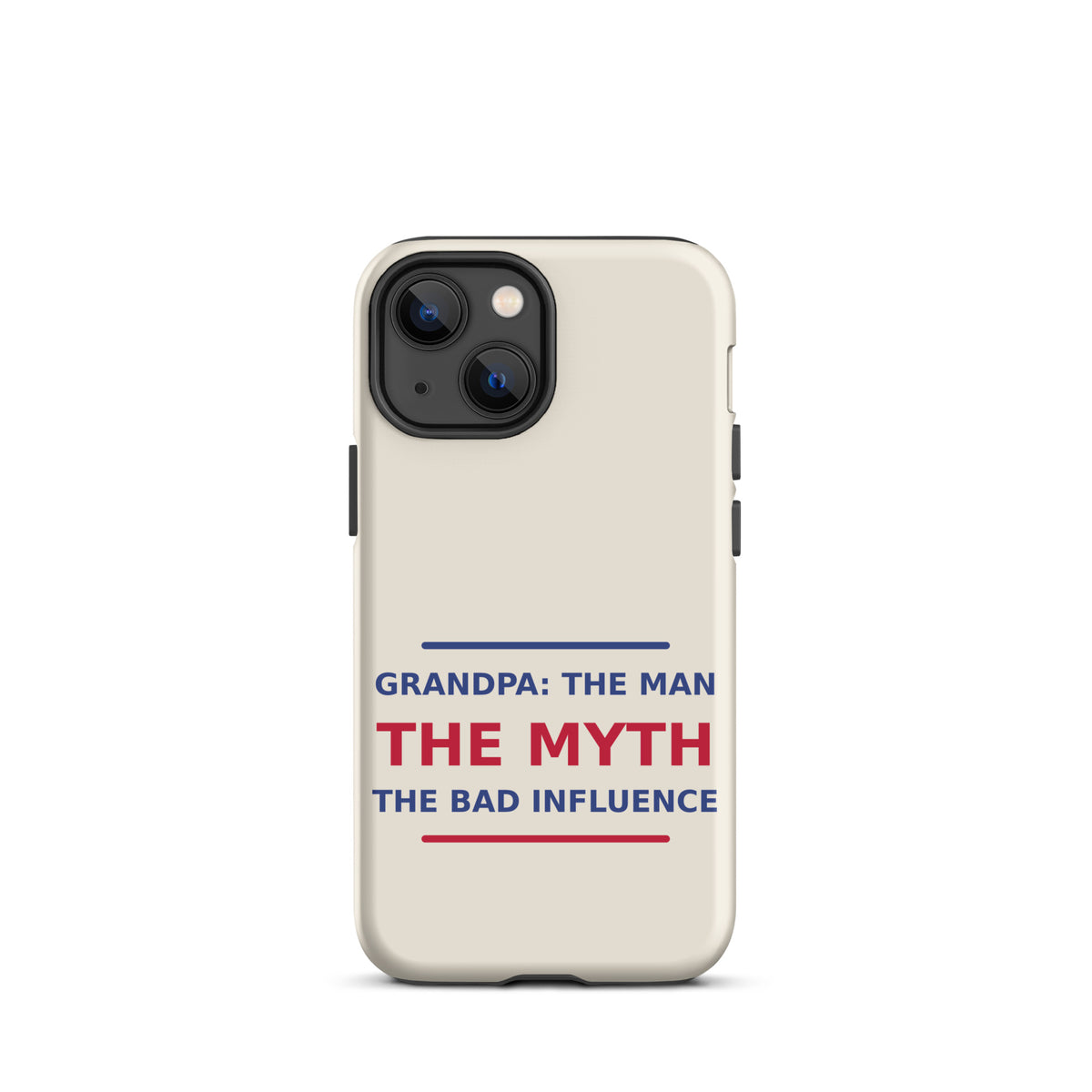 Grandpa: The Man, The Myth, The Bad Influence funny grandpa iPhone case in Cream, front view