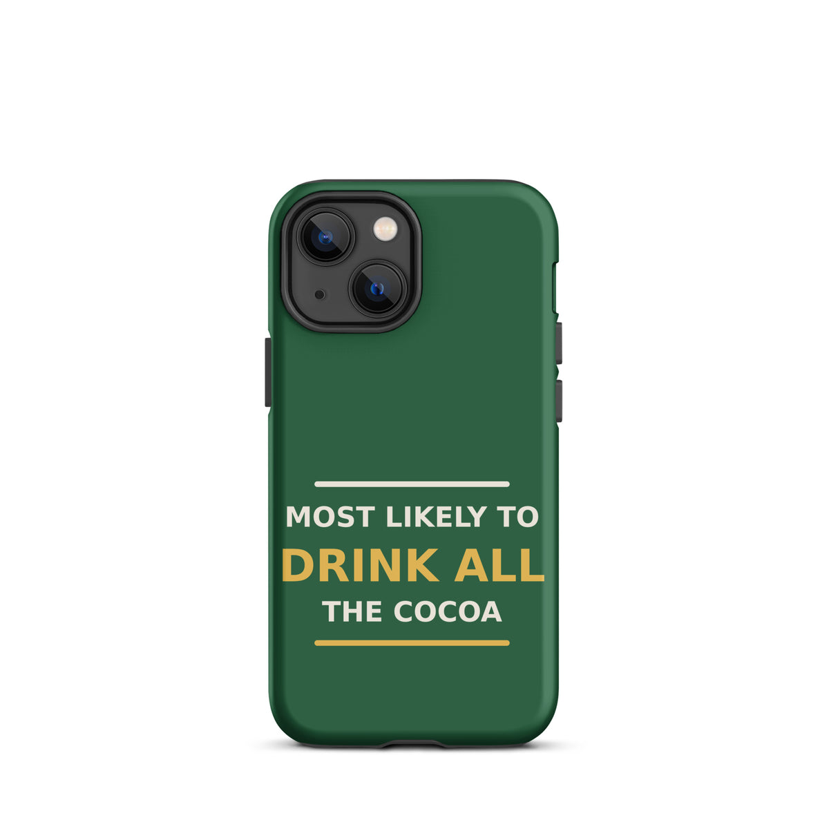 Most Likely To Drink All The Cocoa funny Christmas iPhone case in Pine Green, front view