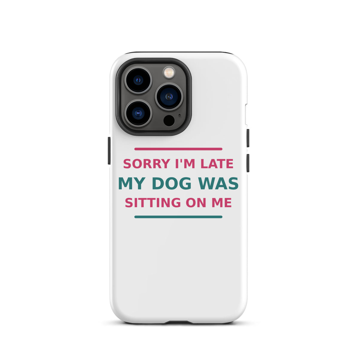 Sorry I'm Late, My Dog Was Sitting On Me dog mom iPhone case, front view
