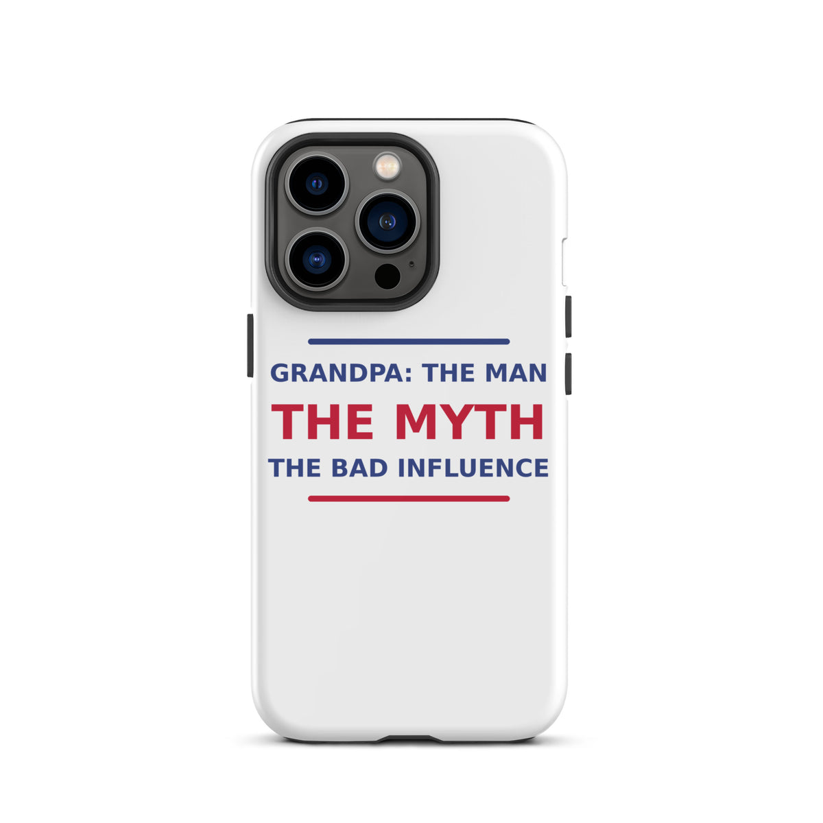 Grandpa: The Man, The Myth, The Bad Influence funny grandpa iPhone case, front view