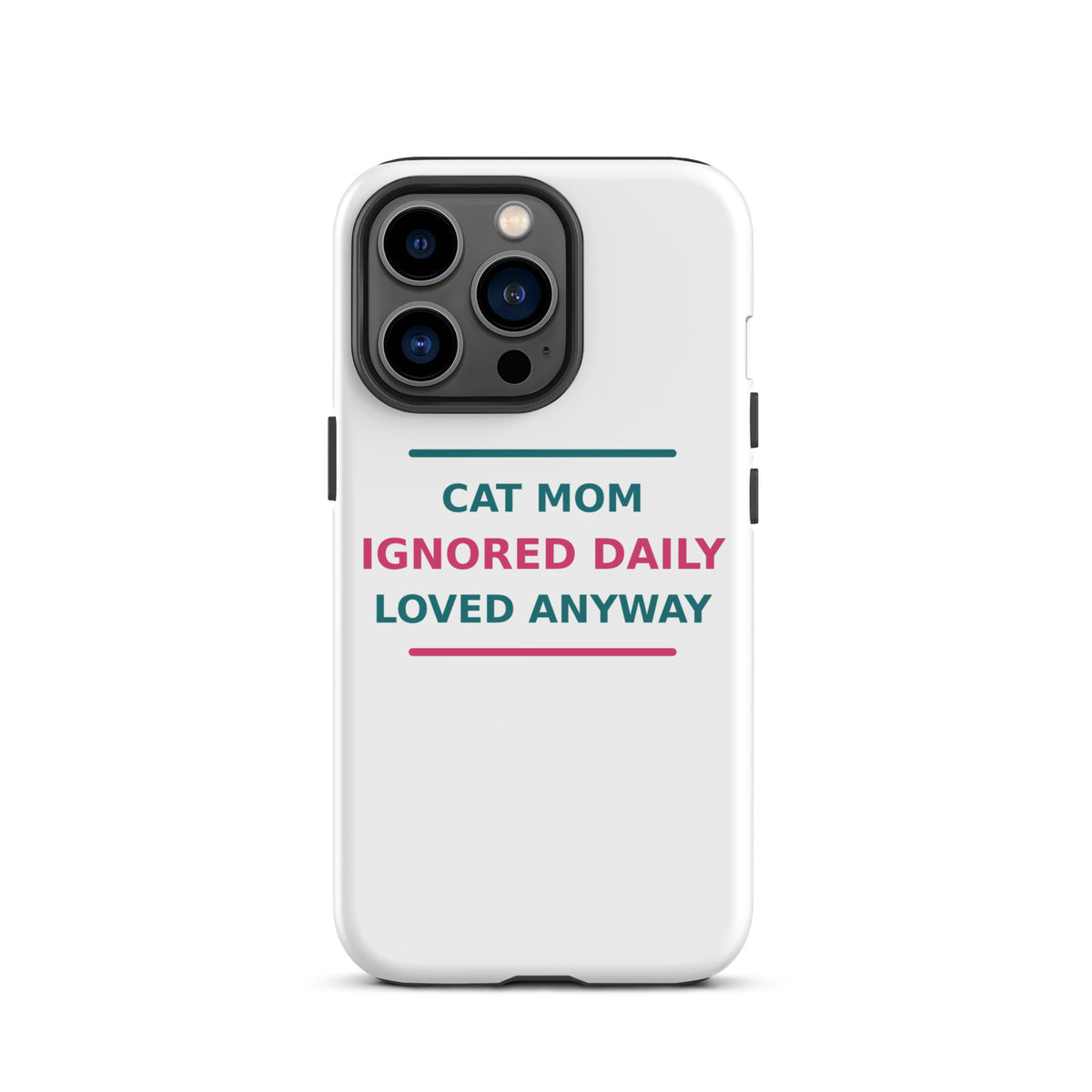 Cat Mom: Ignored Daily, Loved Anyway cat mom iPhone case, front view