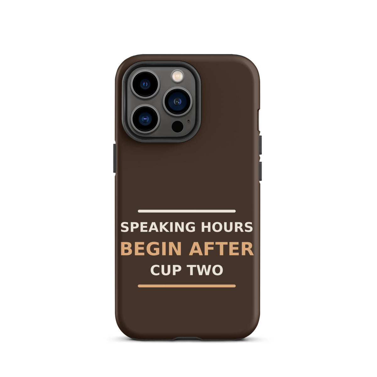 Speaking Hours Begin After Cup Two coffee lover iPhone case in Espresso, front view
