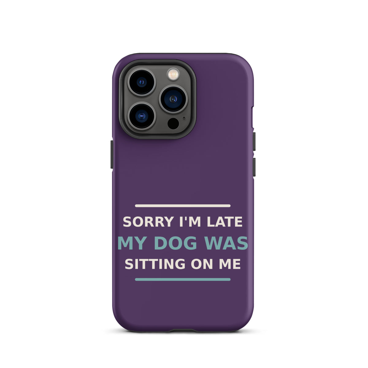 Sorry I'm Late, My Dog Was Sitting On Me phone case in Plum by Little Laughs Co.