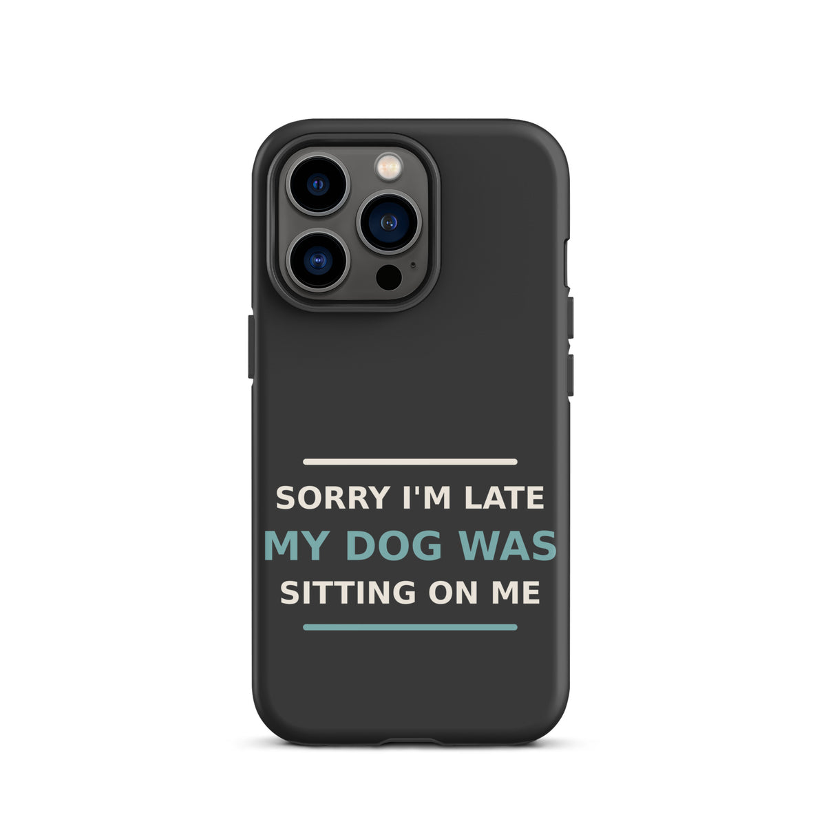 Sorry I'm Late, My Dog Was Sitting On Me dog mom iPhone case in Charcoal, front view