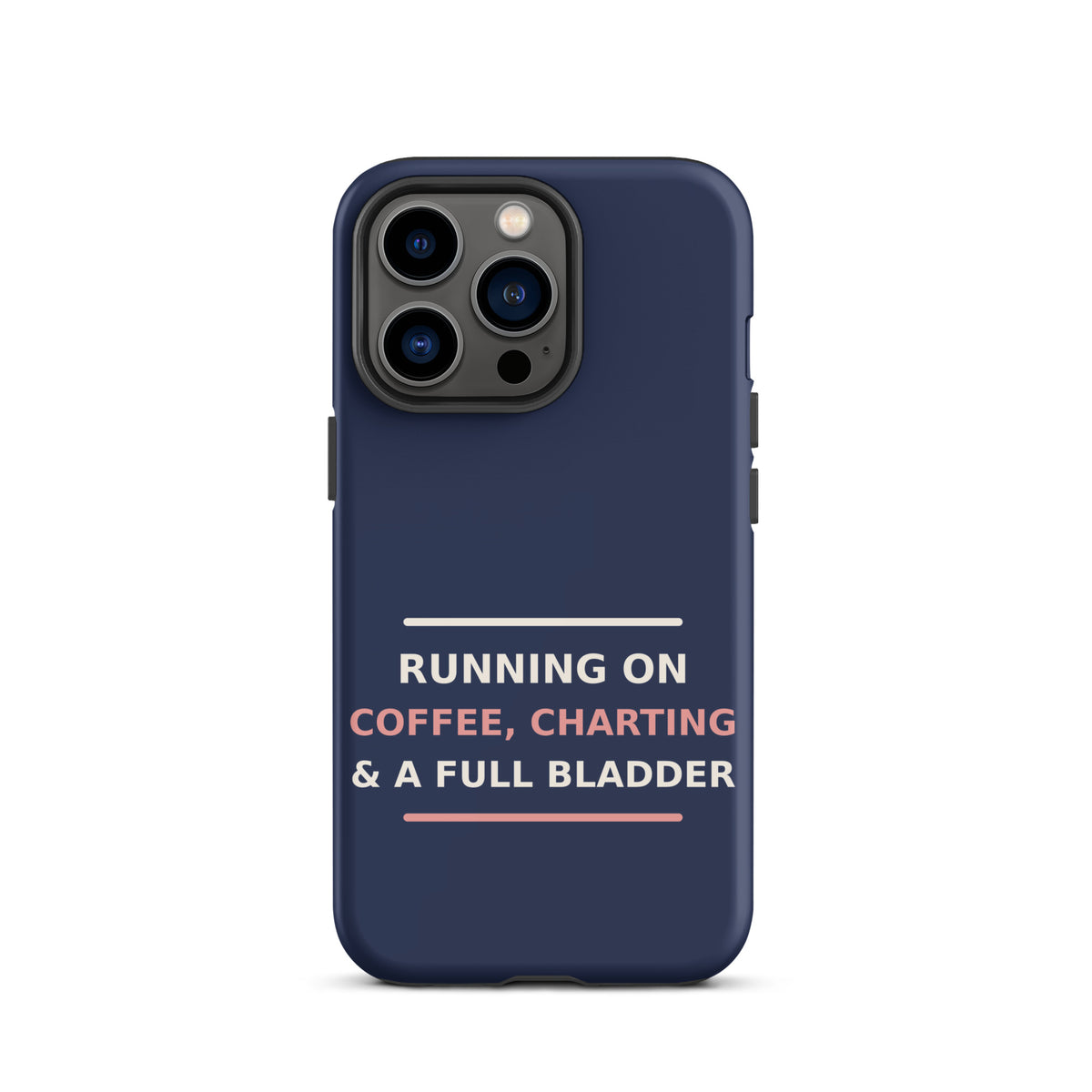 Running On Coffee, Charting & A Full Bladder funny nurse iPhone case in Navy, front view