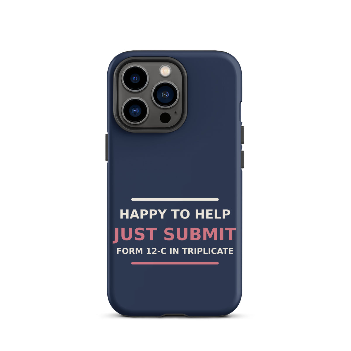 Just Submit Form 12-C In Triplicate funny coworker iPhone case in Navy, front view