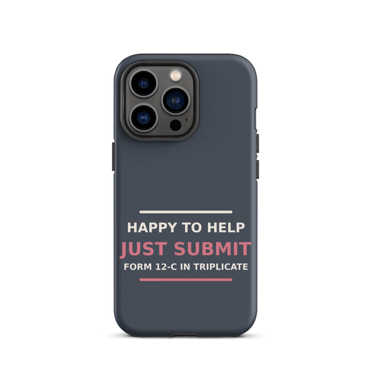 Just Submit Form 12-C In Triplicate funny coworker iPhone case in Slate, front view