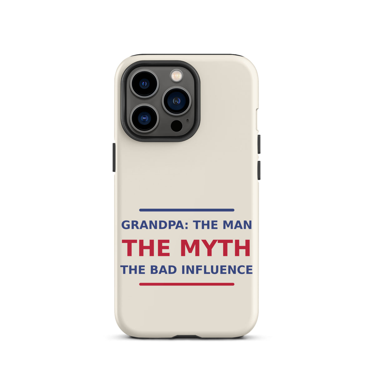 Grandpa: The Man, The Myth, The Bad Influence funny grandpa iPhone case in Cream, front view