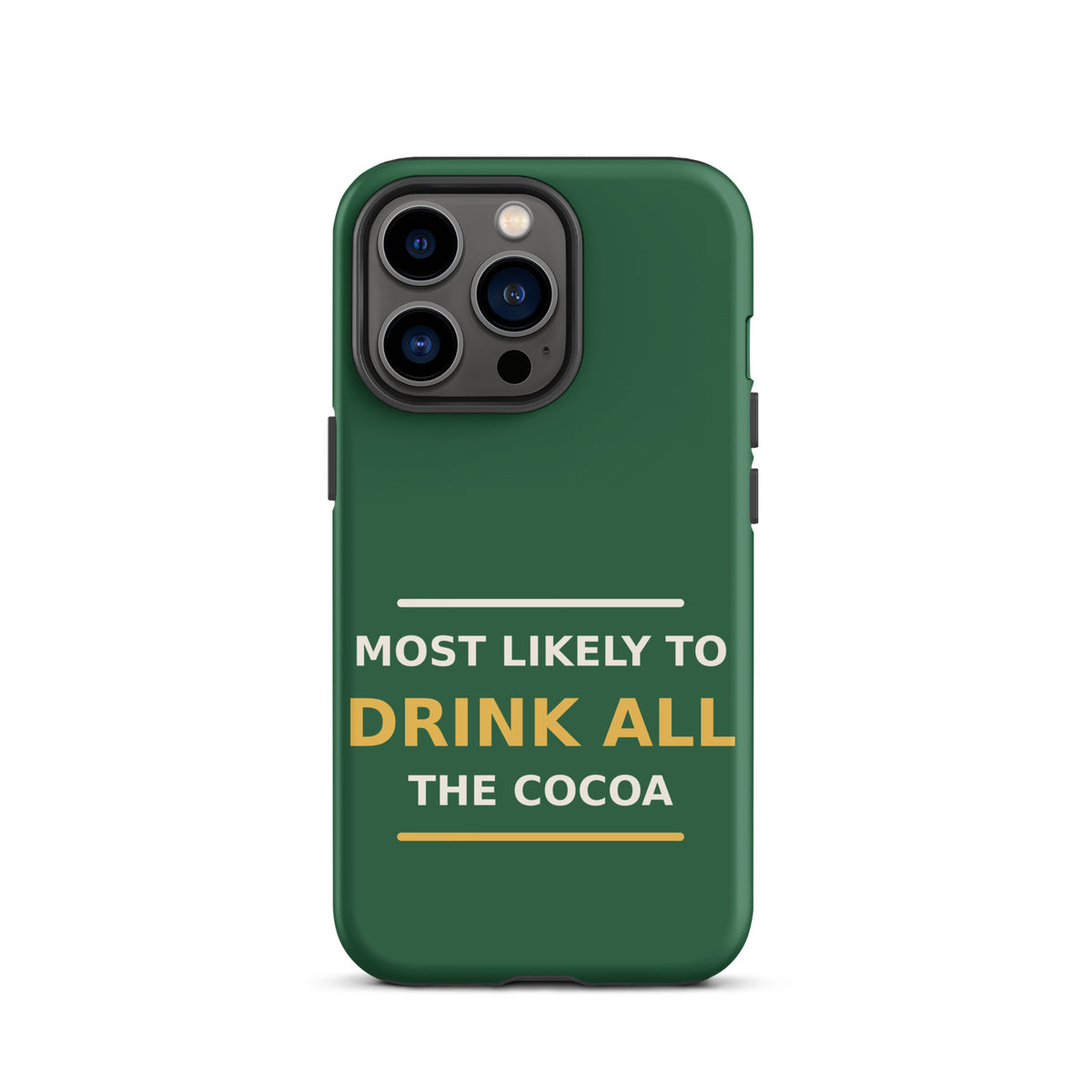 Most Likely To Drink All The Cocoa funny Christmas iPhone case in Pine Green, front view