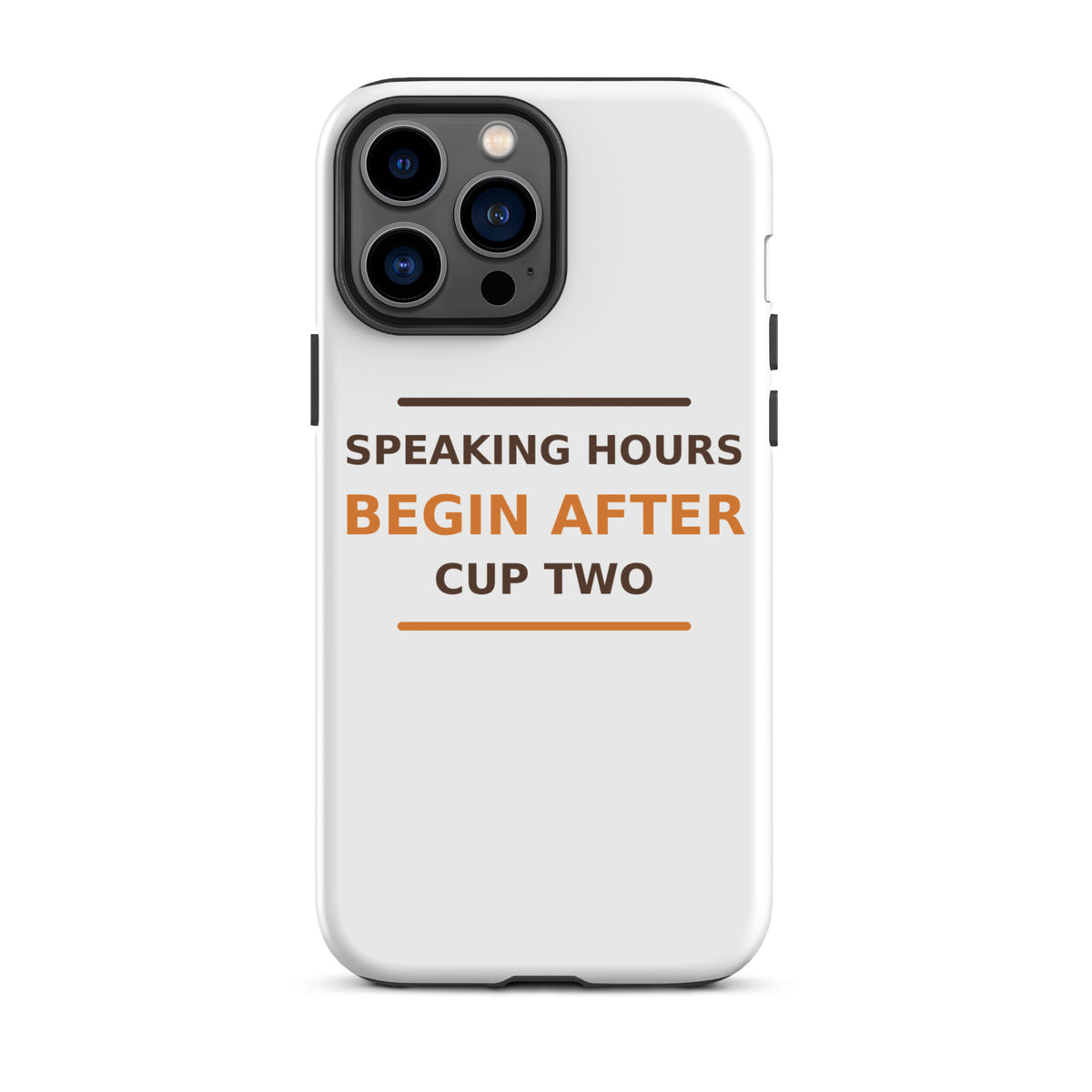 Speaking Hours Begin After Cup Two coffee lover iPhone case, front view