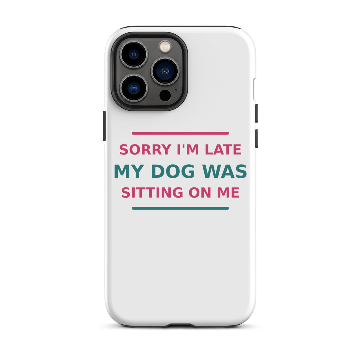 Sorry I'm Late, My Dog Was Sitting On Me dog mom iPhone case, front view