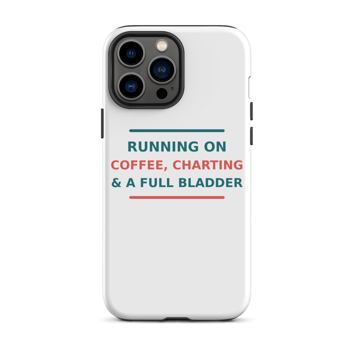 Running On Coffee, Charting & A Full Bladder funny nurse iPhone case, front view