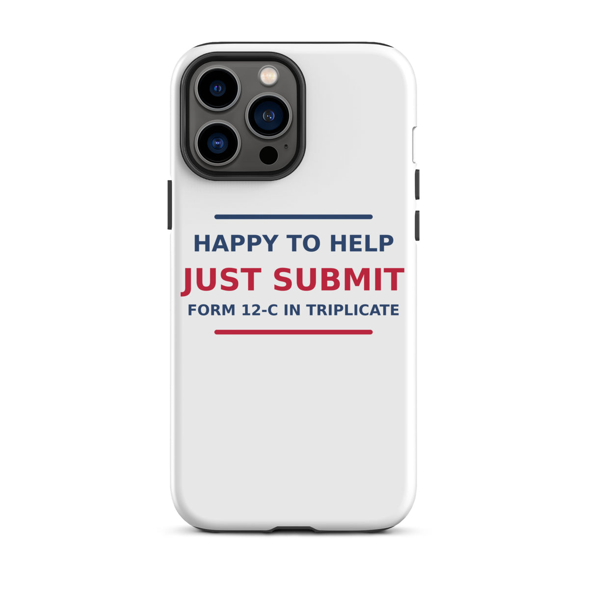 Just Submit Form 12-C In Triplicate funny coworker iPhone case, front view