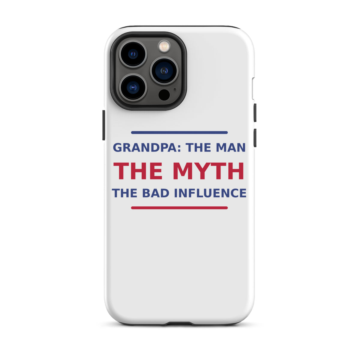 Grandpa: The Man, The Myth, The Bad Influence funny grandpa iPhone case, front view