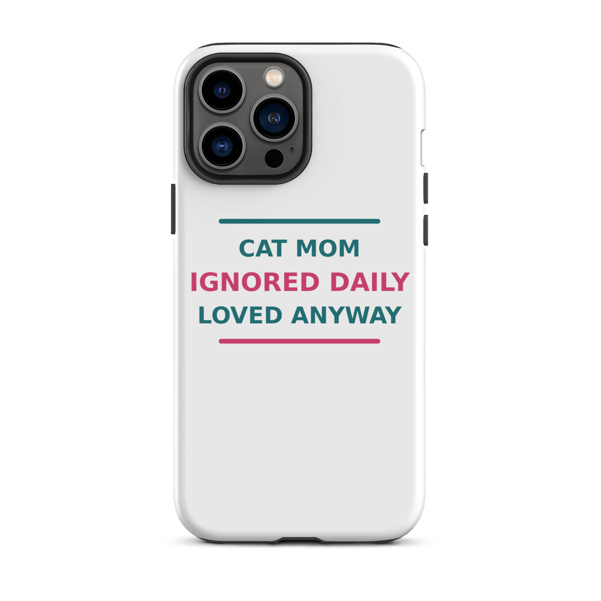 Cat Mom: Ignored Daily, Loved Anyway cat mom iPhone case, front view