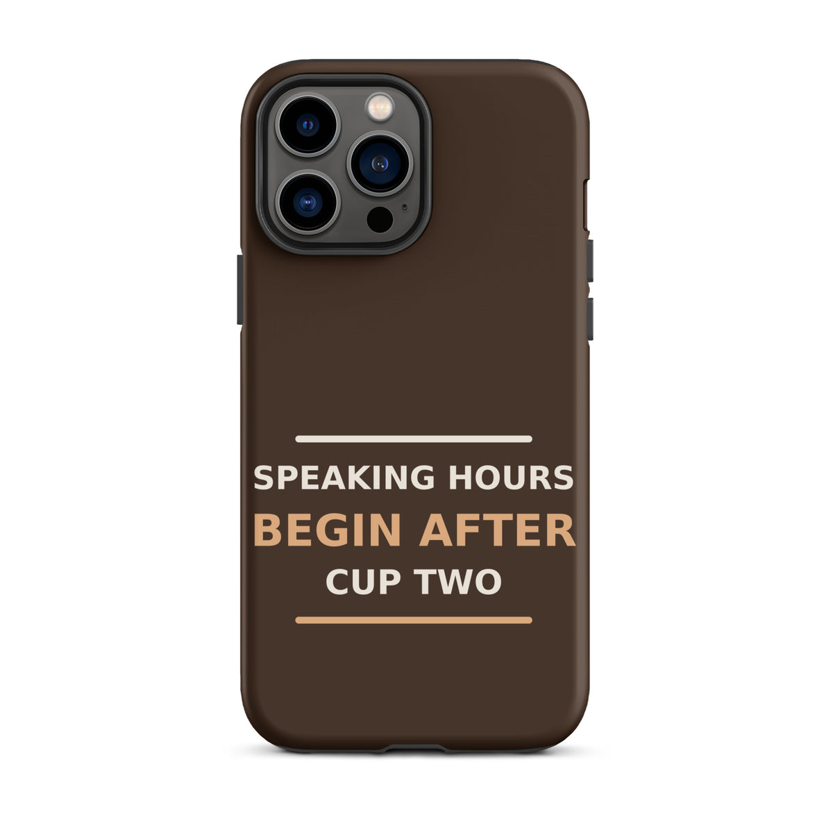 Speaking Hours Begin After Cup Two coffee lover iPhone case in Espresso, front view