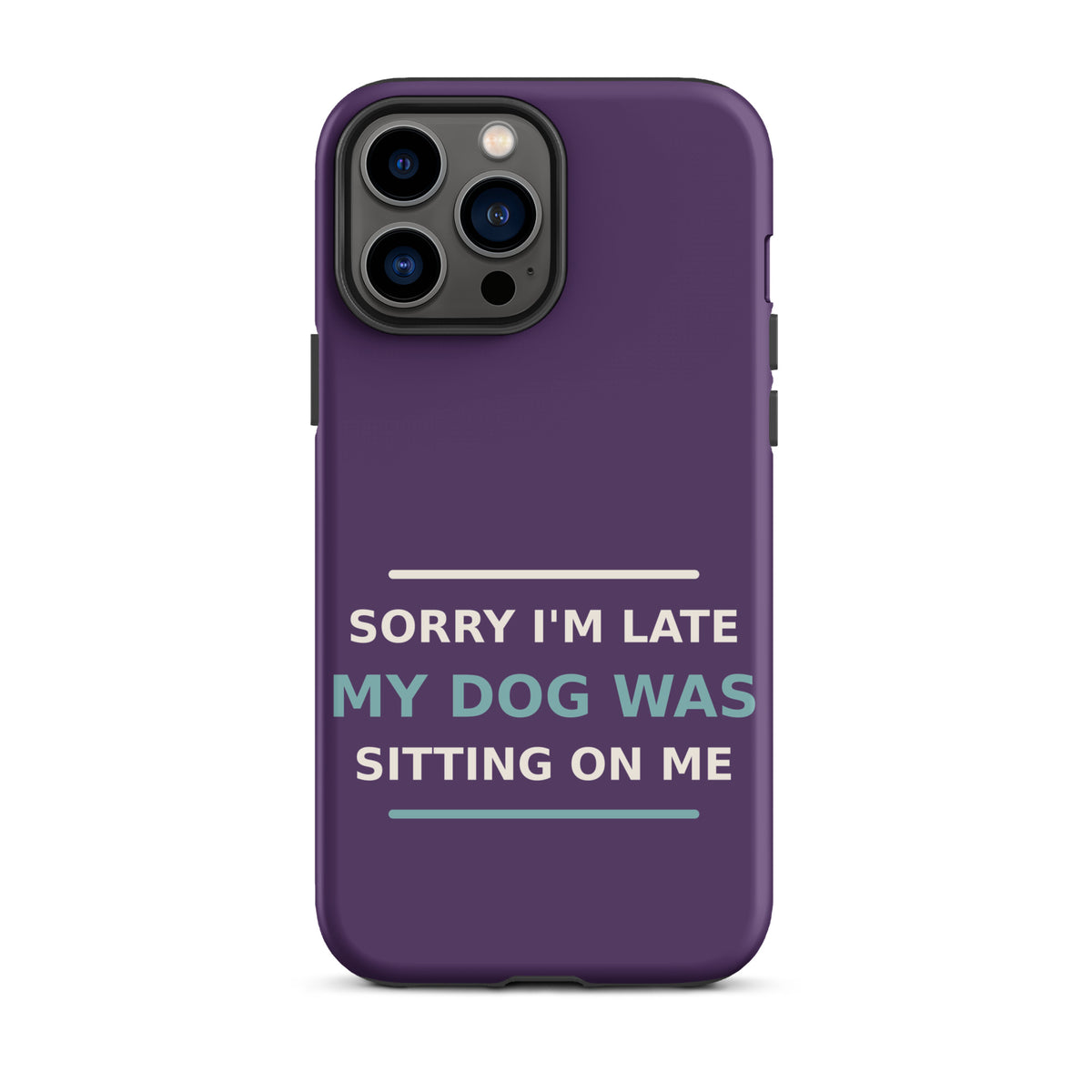 Sorry I'm Late, My Dog Was Sitting On Me phone case in Plum by Little Laughs Co.