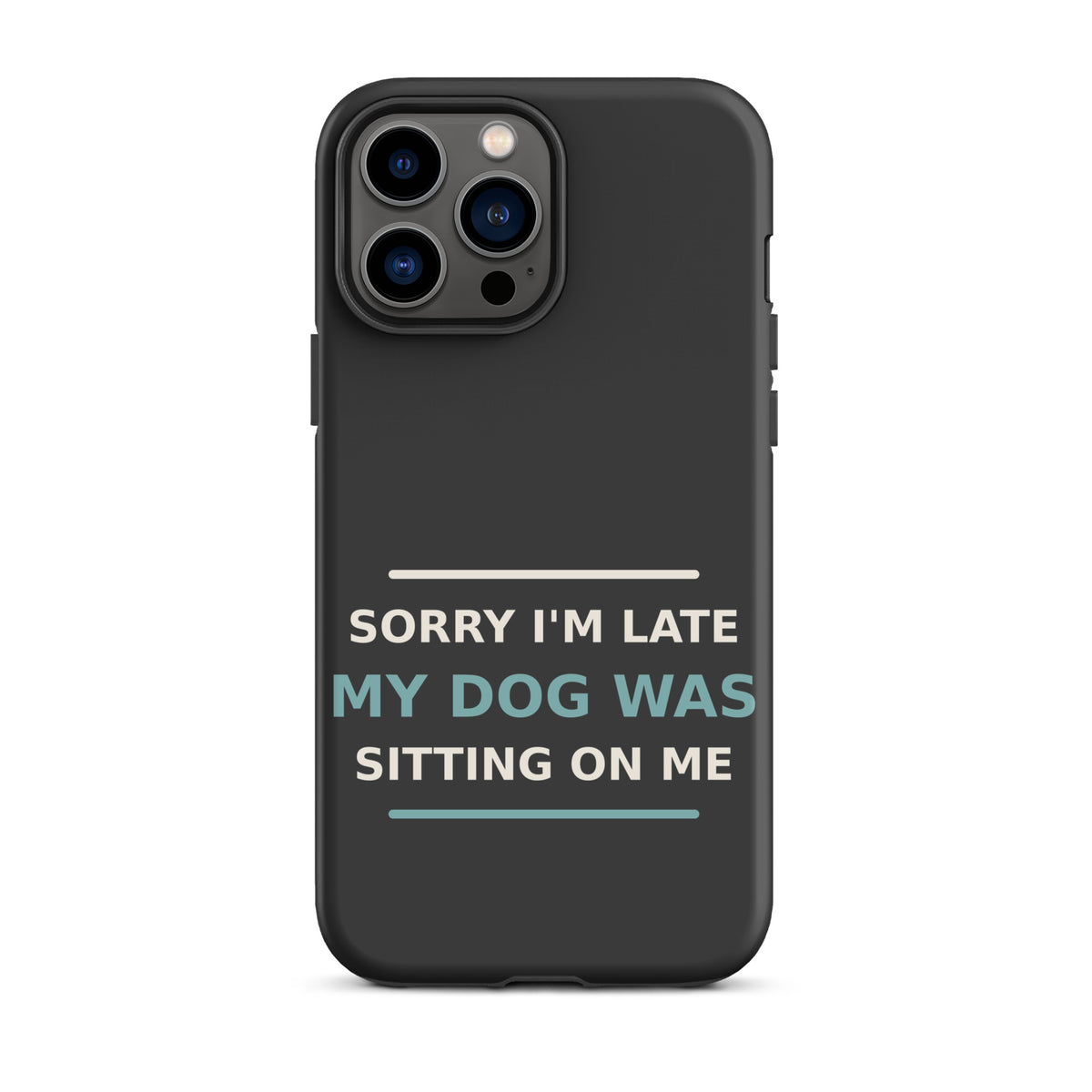 Sorry I'm Late, My Dog Was Sitting On Me dog mom iPhone case in Charcoal, front view