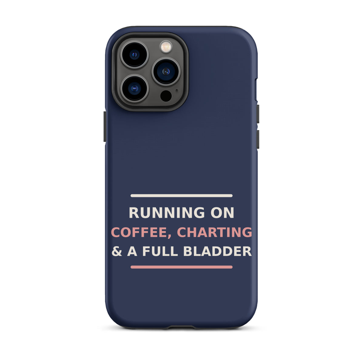 Running On Coffee, Charting & A Full Bladder funny nurse iPhone case in Navy, front view