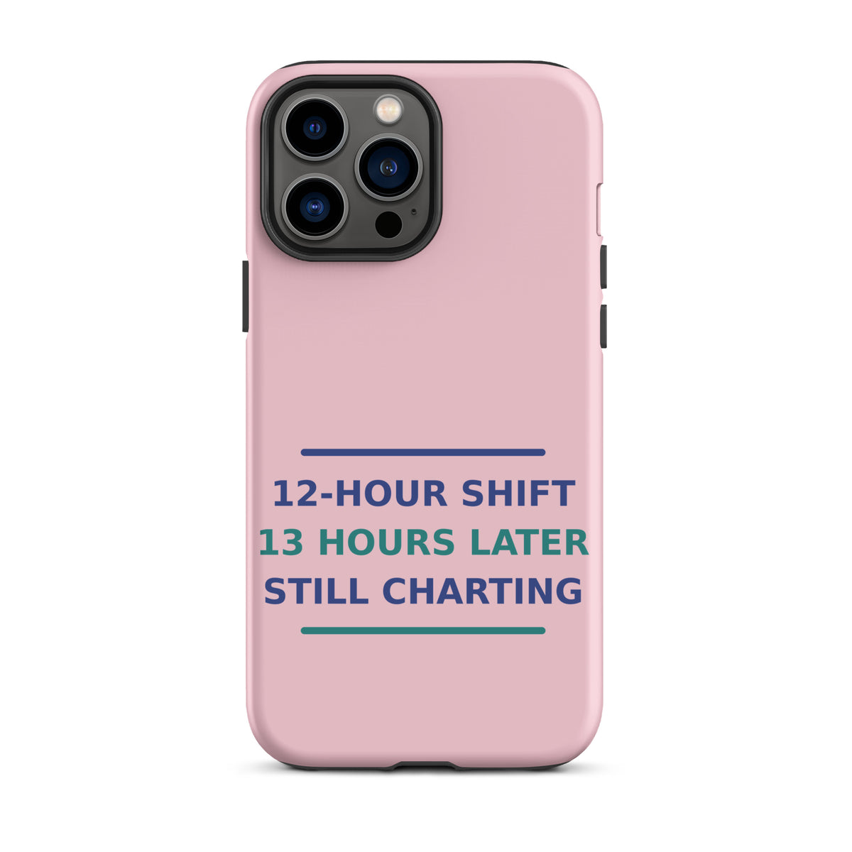 12-Hour Shift, 13 Hours Later, Still Charting funny nurse iPhone case in Blush Pink, front view