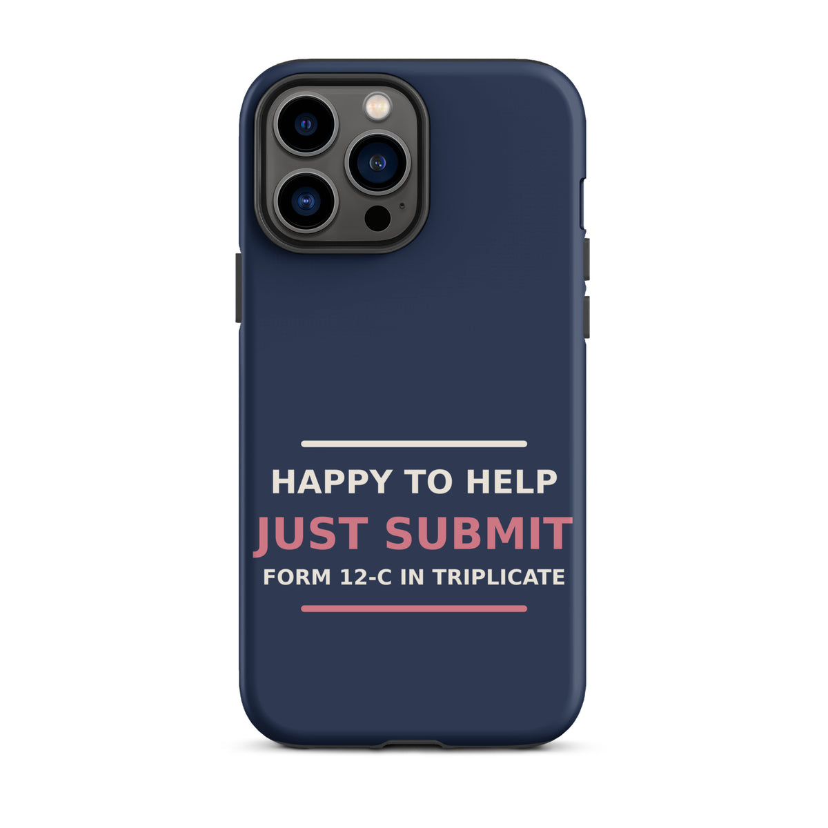 Just Submit Form 12-C In Triplicate funny coworker iPhone case in Navy, front view