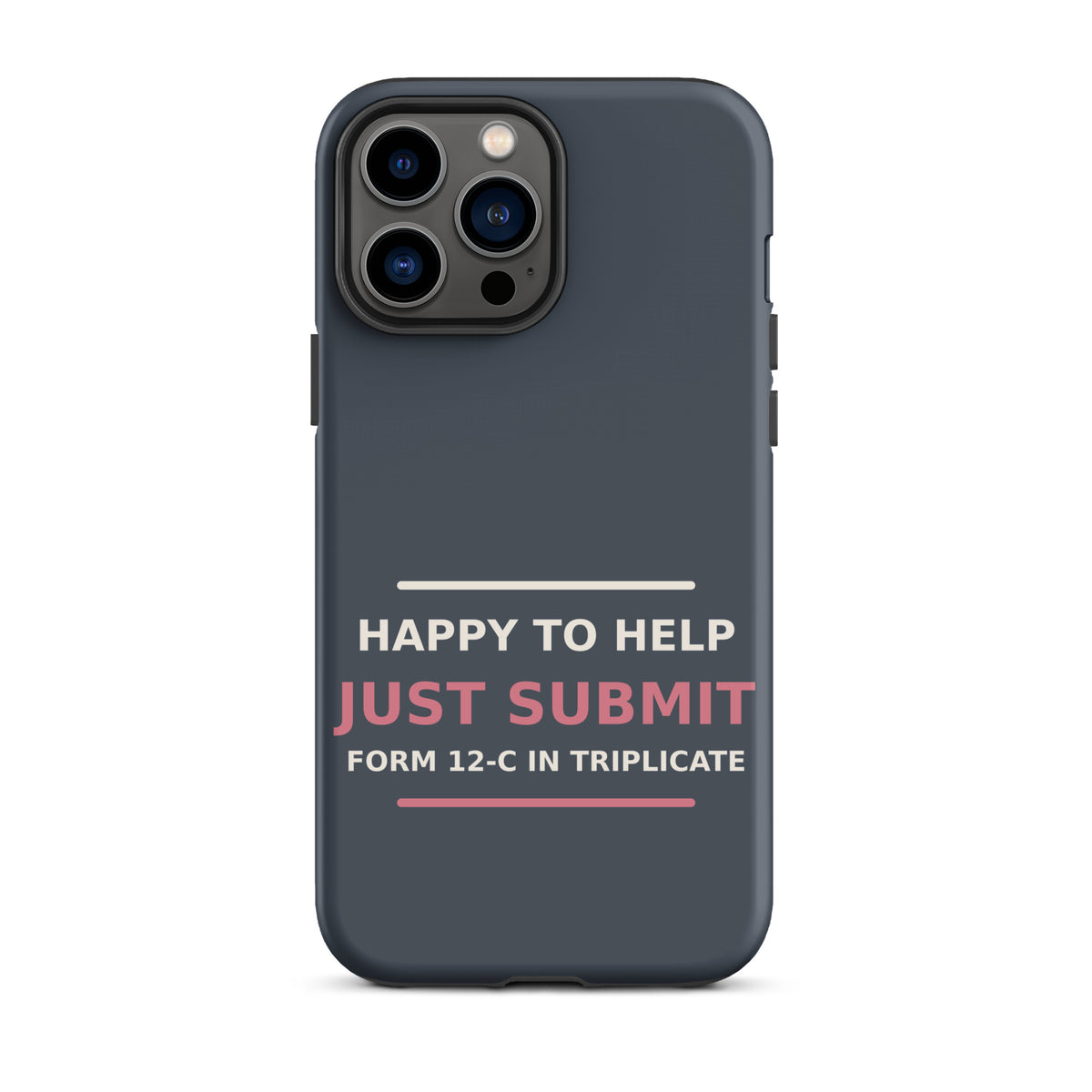 Just Submit Form 12-C In Triplicate funny coworker iPhone case in Slate, front view