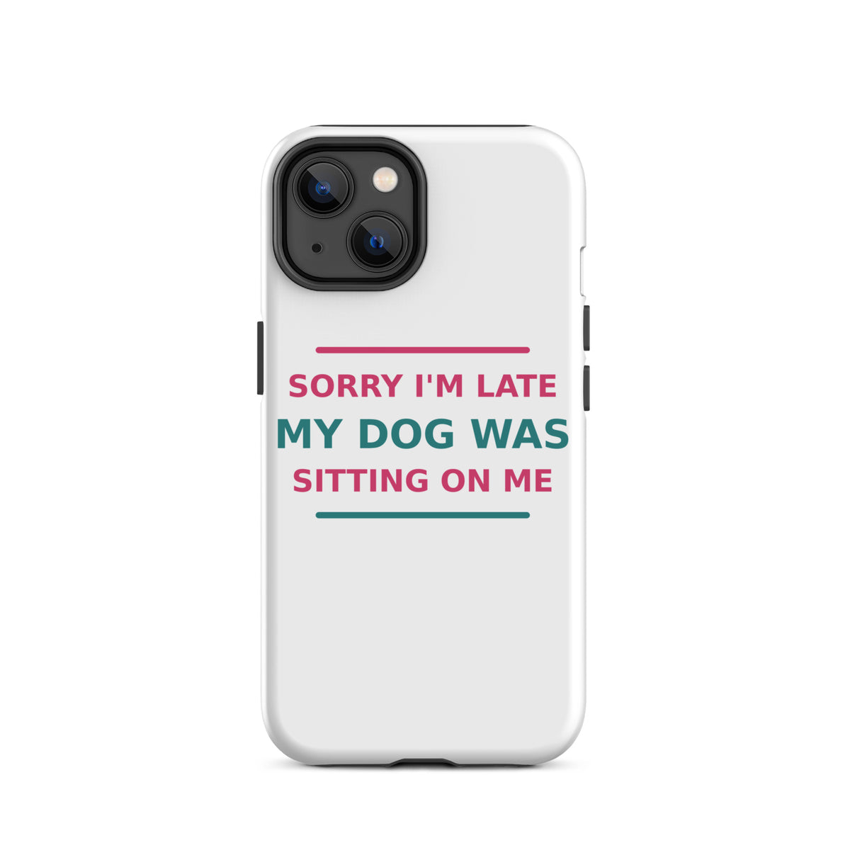 Sorry I'm Late, My Dog Was Sitting On Me dog mom iPhone case, front view