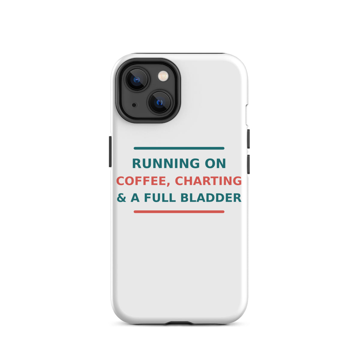Running On Coffee, Charting & A Full Bladder funny nurse iPhone case, front view
