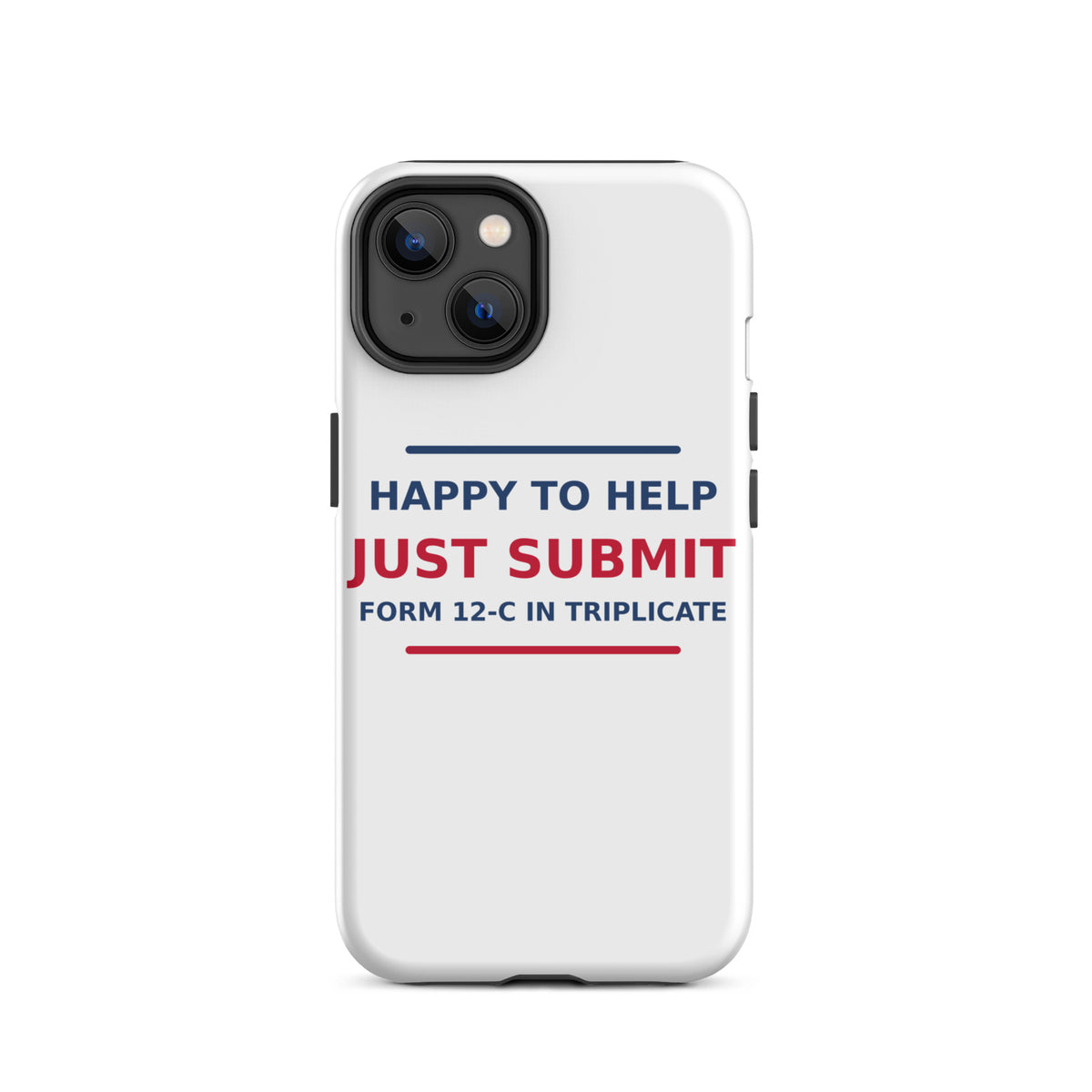 Just Submit Form 12-C In Triplicate funny coworker iPhone case, front view